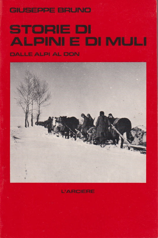 Storie di alpini e di muli - Giuseppe Bruno - L'arciere Resistenza - ZFS226