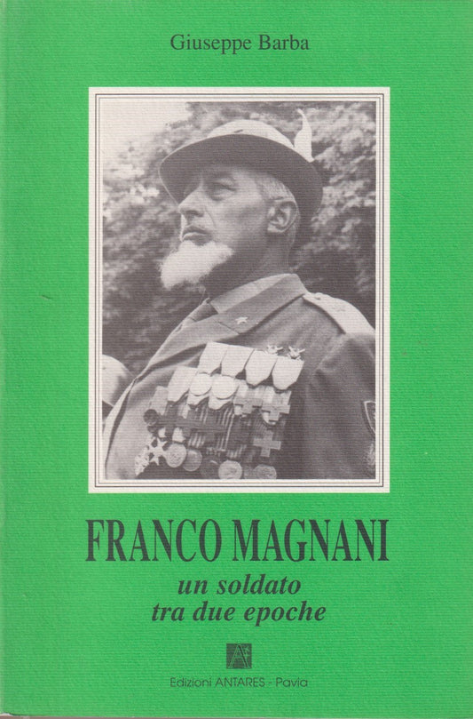 Franco Magnani un soldato tra due epoche - Giuseppe Barba - Antares - ZFS222