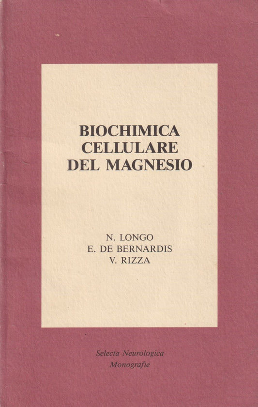 Biochimica cellulare del magnesio - Longo De Bernardis Rizza - EMI - ZFS222