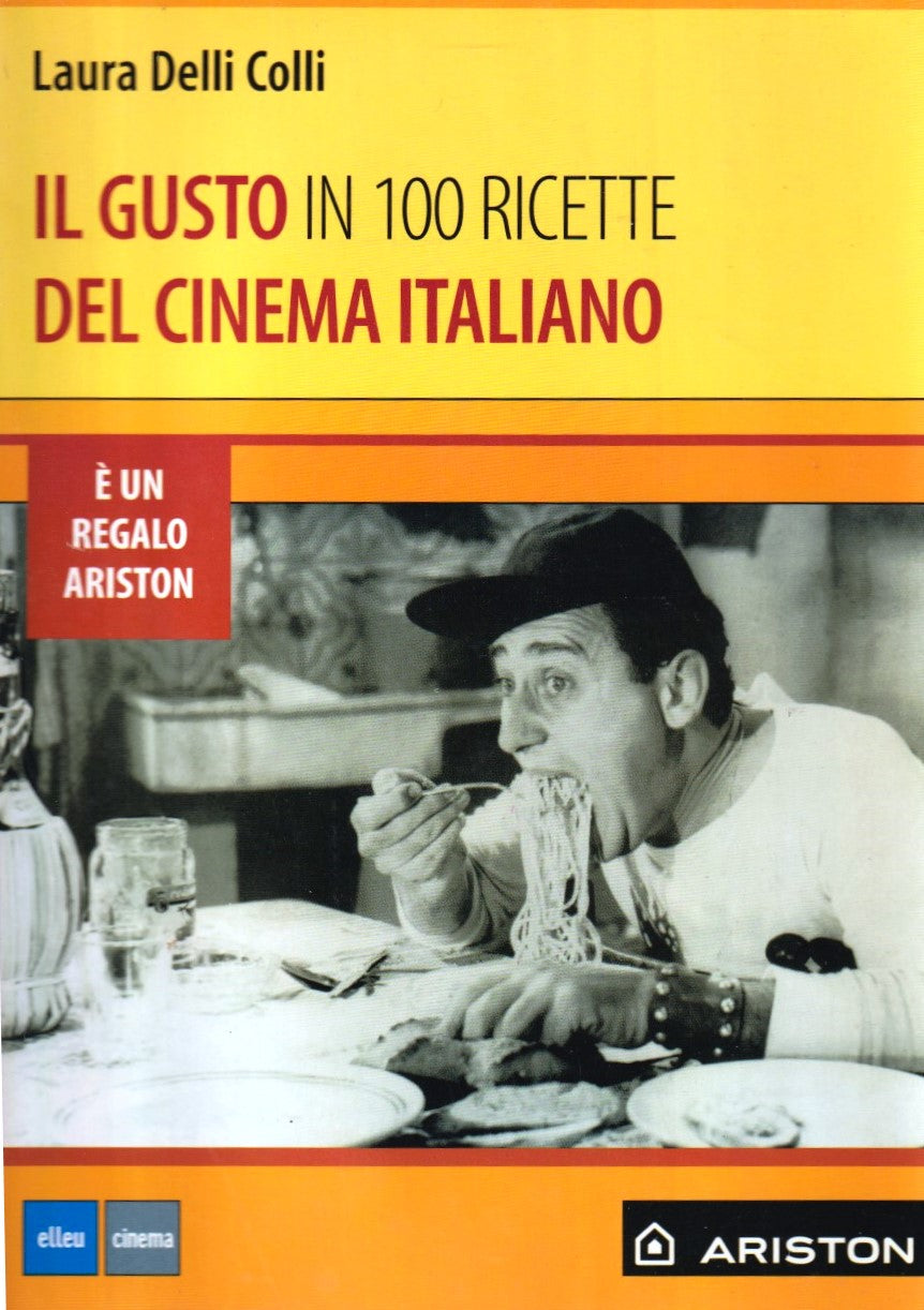 Il gusto in 100 ricette del cinema italiano - Delli Colli- Elleu Ariston- ZFS256