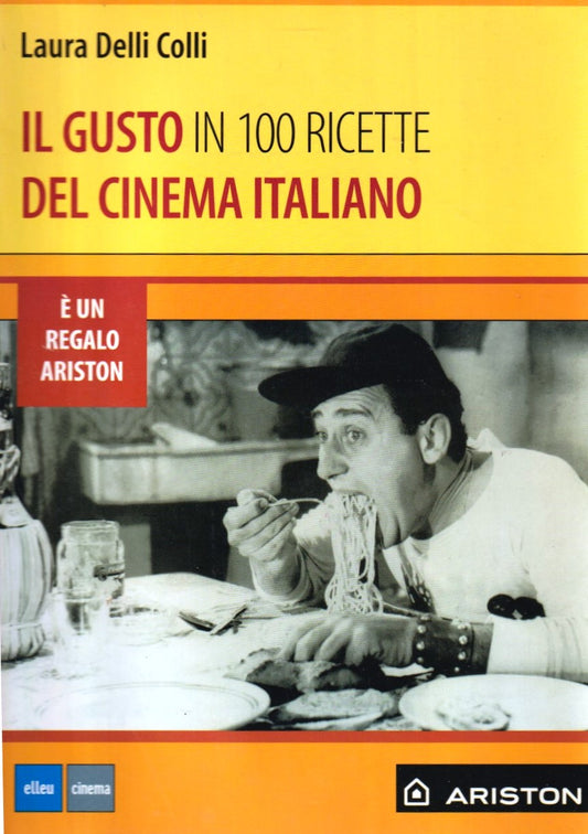 Il gusto in 100 ricette del cinema italiano - Delli Colli- Elleu Ariston- ZFS256
