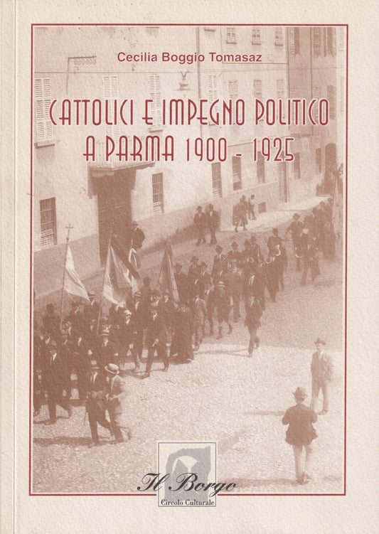 Cattolici e impegno politico a Parma 1900-1925 - Cecilia Boggio Tomasaz - WPR