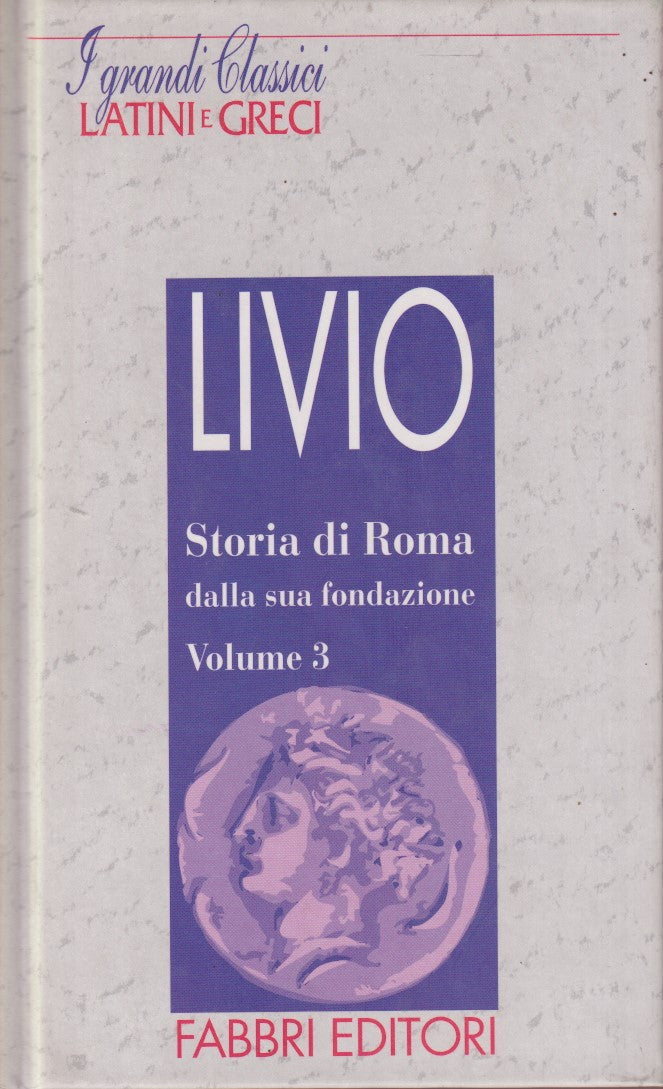 Storia di Roma 3 - Livio - Fabbri Grandi classici latini e greci - JXS182