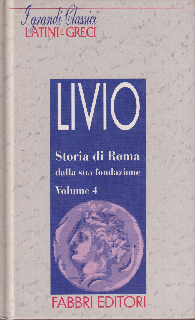 Storia di Roma 4 - Livio - Fabbri Grandi classici latini e greci - JXS182