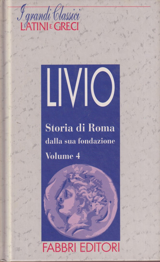 Storia di Roma 4 - Livio - Fabbri Grandi classici latini e greci - JXS182