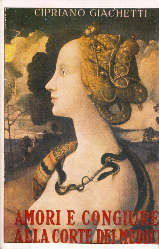 Amori e congiure alla corte di Medici - Giachetti - Nerbini - 1a ed. - ZFS264