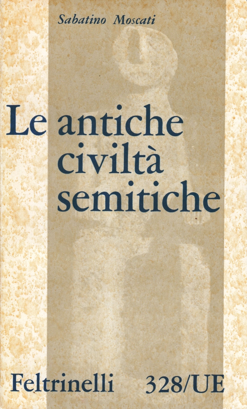 Le antiche civilta' semitiche - Sabatino Moscati - Feltrinelli UE - 1a ed. - XFS