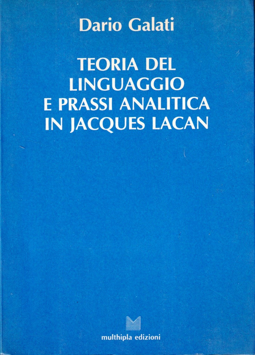 Teoria del linguaggio e prassi analitica in Jacques Lacan - Dario Galati- ZFS5