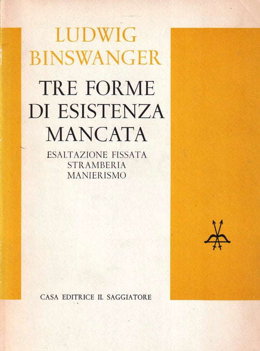 Tre forme di esistenza mancata- Ludwig Binswanger- Il Saggiatore- 1a ed.- ZFS5