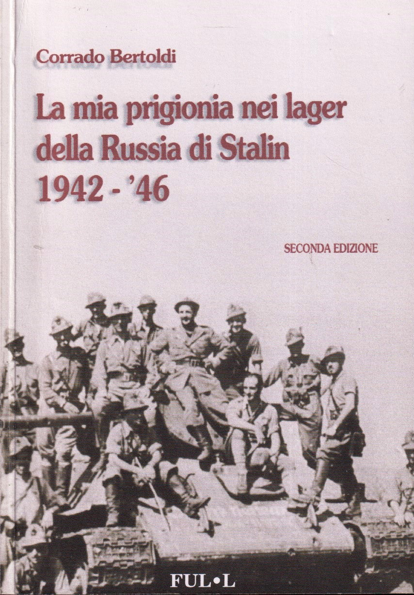 La mia prigionia nei lager della Russia di Stalin- Corrado Bertoldi- 1a ed.-ZFS5