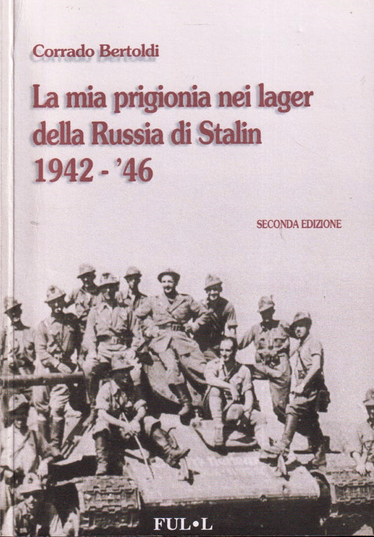 La mia prigionia nei lager della Russia di Stalin- Corrado Bertoldi- 1a ed.-ZFS5