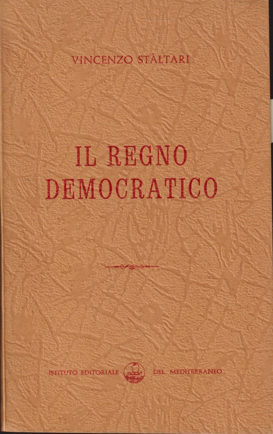 Il Regno Democratico - Vincenzo Staltari - Ist. Ed. del Mediterraneo - ZFS5