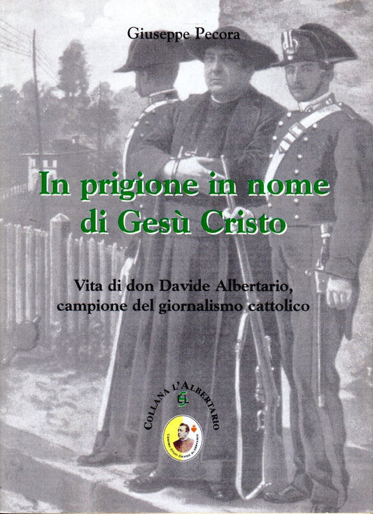 In prigione in nome di Gesu' Cristo - Giuseppe Pecora - Don Albertario - ZFS5