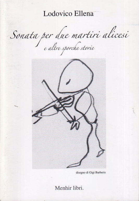 Sonata per due martiri alicesi - Lodovico Ellena - Menhir Libri - 1a ed.- ZFS18