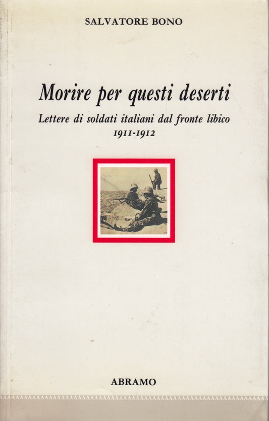 Morire per questi deserti Fronte Libico - Salvatore Bono- Abramo- 1a ed.- ZFS37