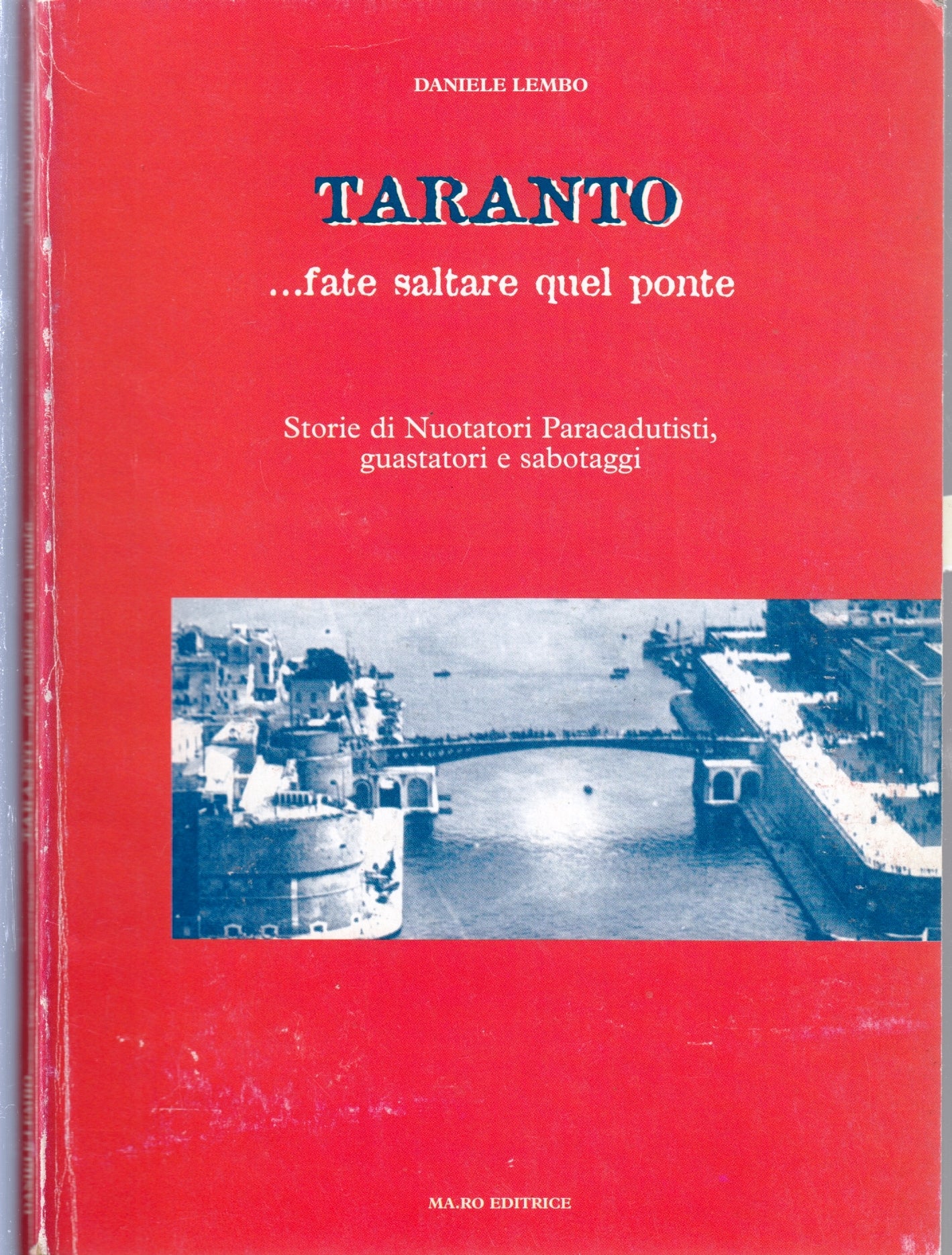 Taranto Fate saltare quel ponte - Daniele Lembo - Ma.Ro- 1a ed.- ZFS37