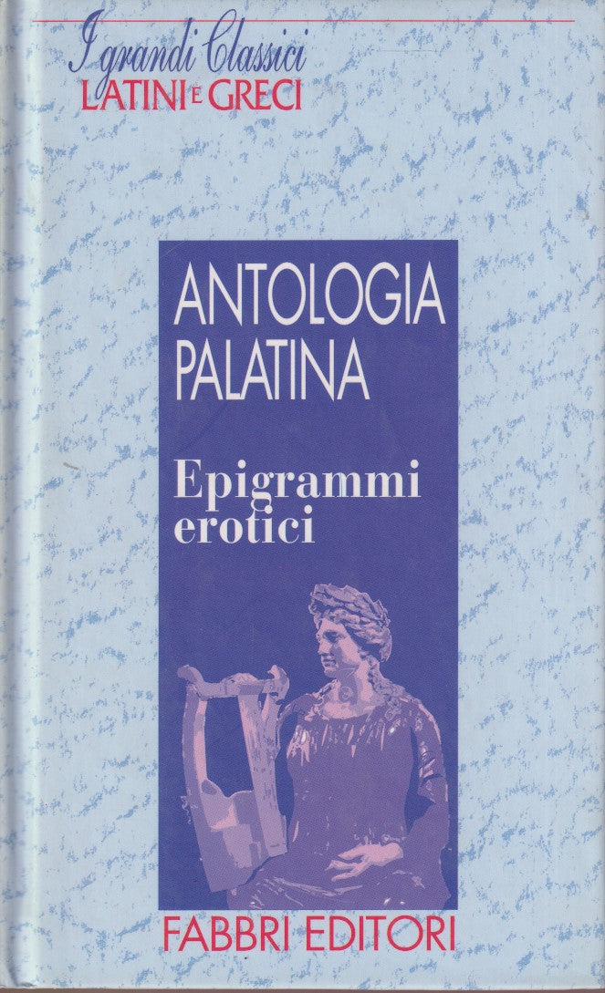 Antologia palatina Epigrammi erotici- Fabbri Grandi classici latini greci-JXS182