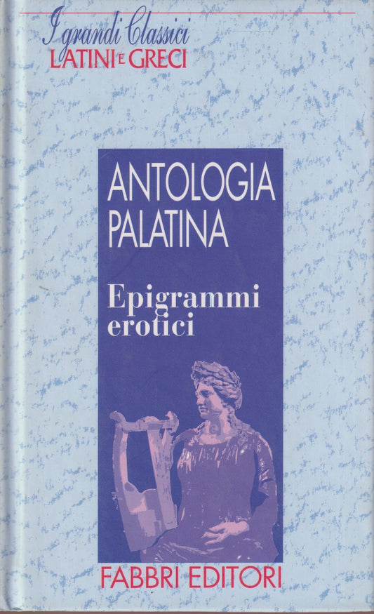 Antologia palatina Epigrammi erotici- Fabbri Grandi classici latini greci-JXS182