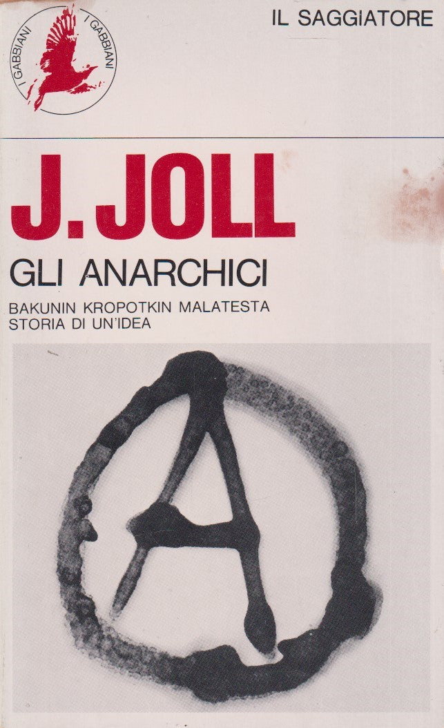 Gli anarchici Bakunin Kropotkin Malatesta - Joll - Saggiatore Gabbiaini - ZFS57