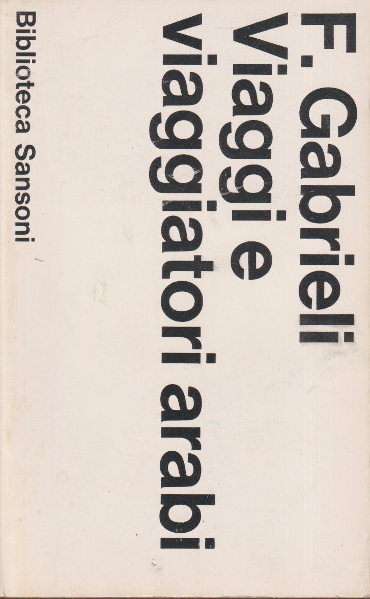 Viaggi e viaggiatori arabi - Francesco Gabrieli - Sansoni Biblioteca - ZFS272