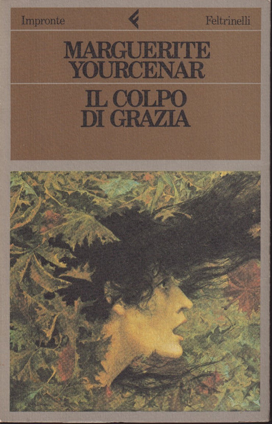 Il colpo di grazia - Marguerite Yourcenar - Feltrinelli Impronte - 1a ed. - XFS
