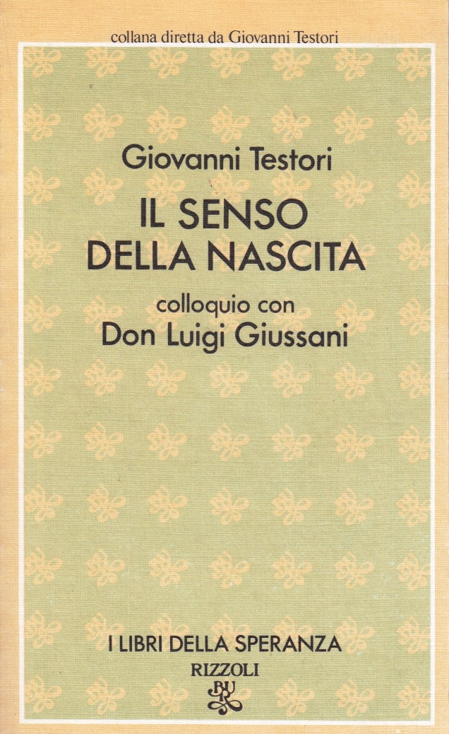 Il senso della nascita Don Luigi Giussani- Giovanni Testori- Rizzoli Bur- 1a- XFS