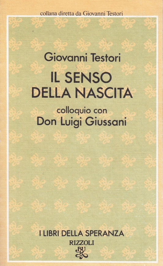 Il senso della nascita Don Luigi Giussani- Giovanni Testori- Rizzoli Bur- 1a- XFS