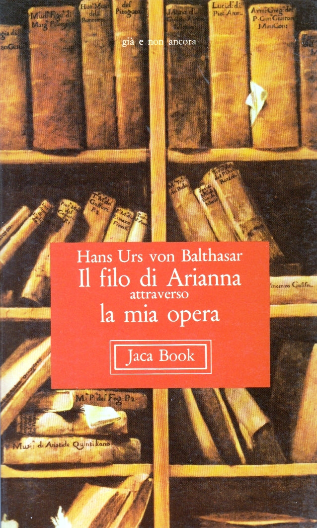 Il filo di Arianna attraverso la mia opera- Hans Urs von Balthasar- Jaca Book- XFS