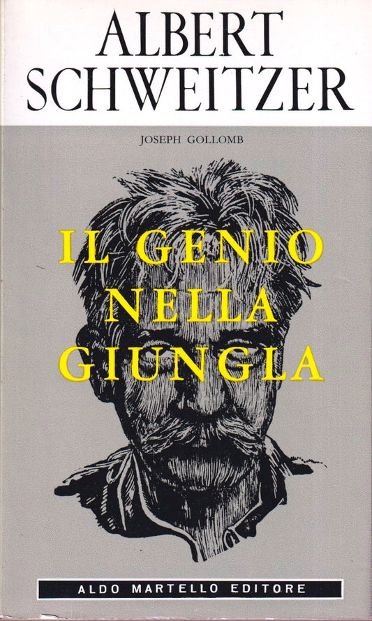 Albert Schweitzer Il genio nella giungla - Joseph Gollomb- Aldo Martello- ZFS273