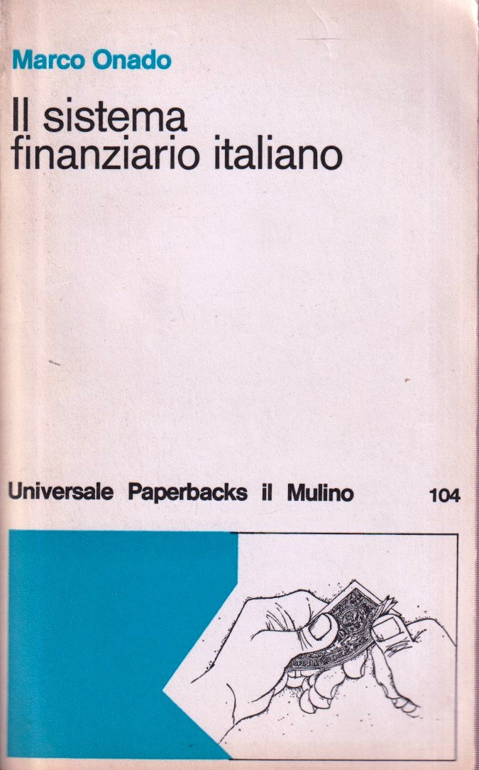 Il sistema finanziario italiano - Marco Onado- Il Mulino Paperbacks- 1a - ZFS273