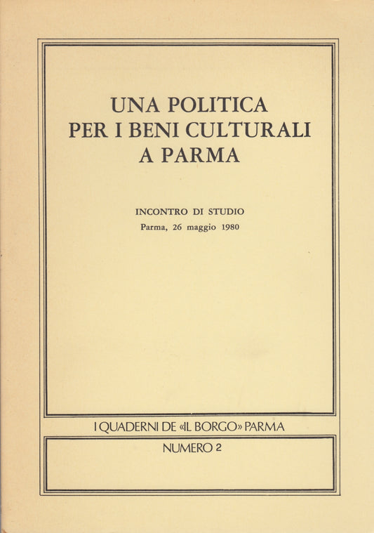 Una politica per i beni culturali a Parma - I Quaderni de Il Borgo n.2 - ZFS242