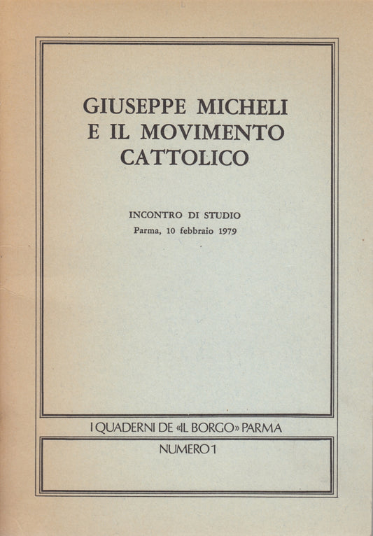 Giuseppe Micheli e movimento cattolico- I Quaderni de Il Borgo Parma n.1- ZFS242