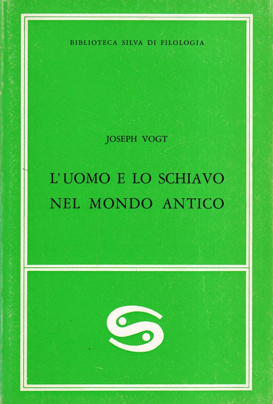 L'uomo e lo schiavo nel Mondo Antico - Joseph Vogt - Silva Filologia - YFS593