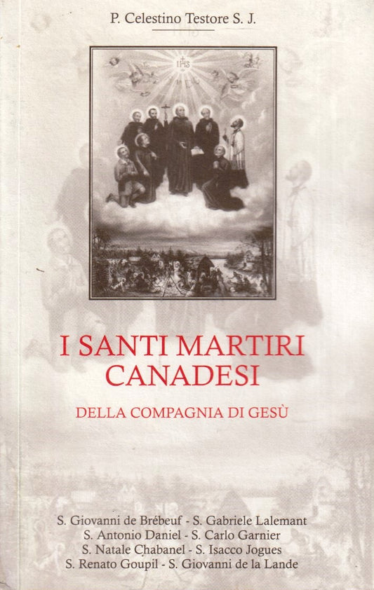I Santi martiti canadesi della compagnia di Gesu' - Celestino Testore - YFS593