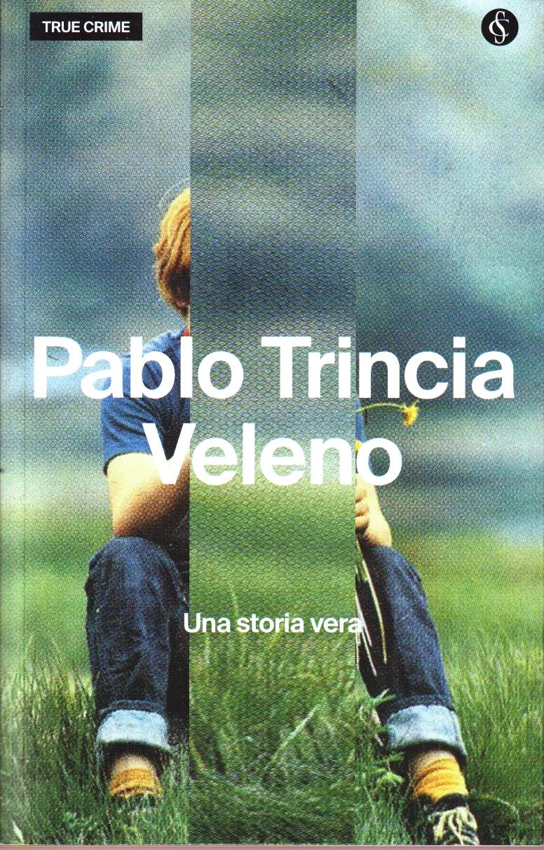 Veleno Una storia vera - Pablo Trincia - Corriere Sera True Crime - YFS374