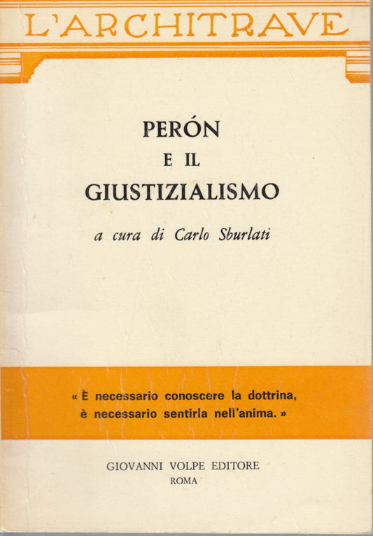 Peron e il Giustizialismo - Carlo Sburlati - Giovanni Volpe L'Architrave- YFS329