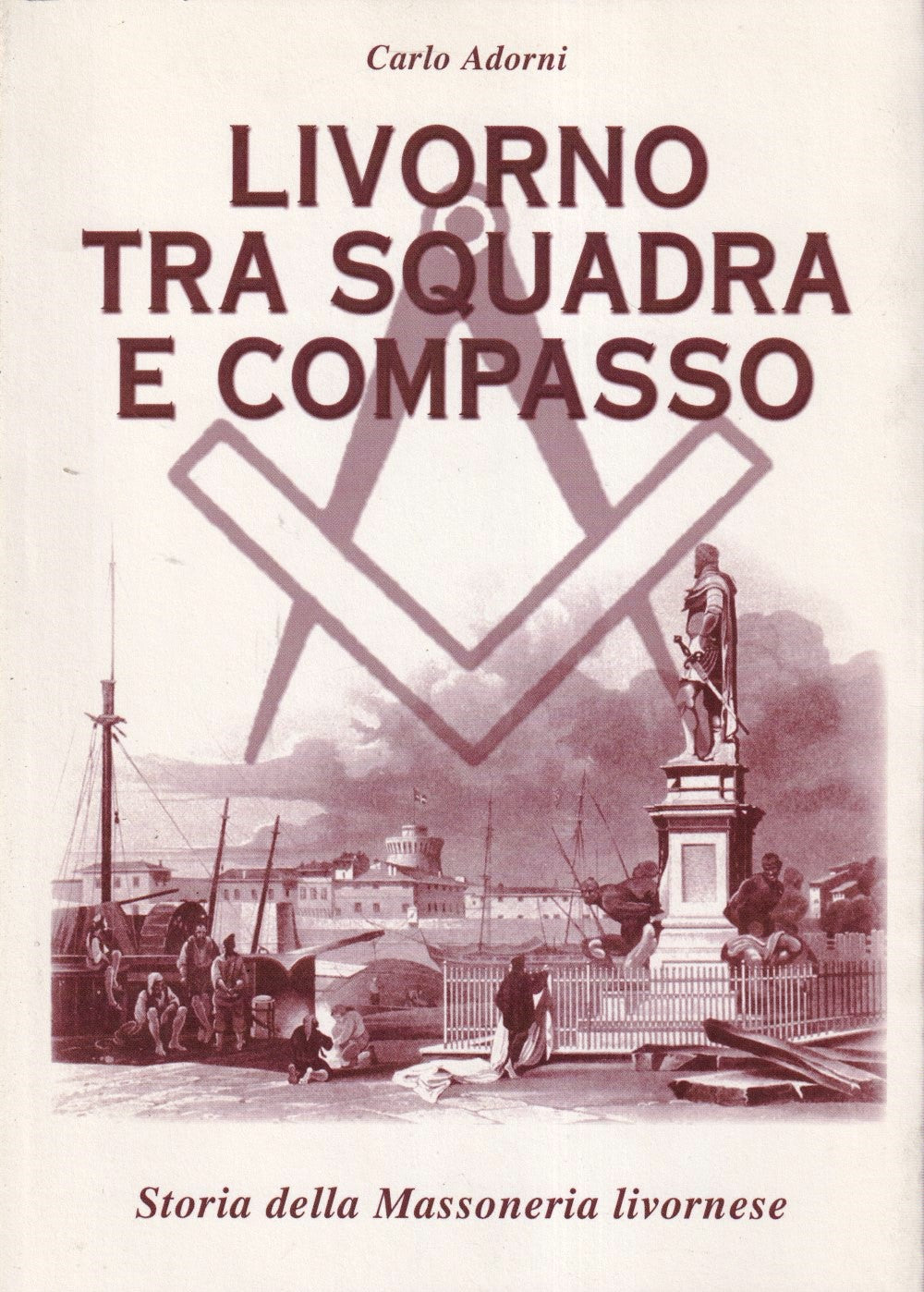 Livorno tra squadra e compasso Storia della Massoneria livornese- Adorni- ZFS479