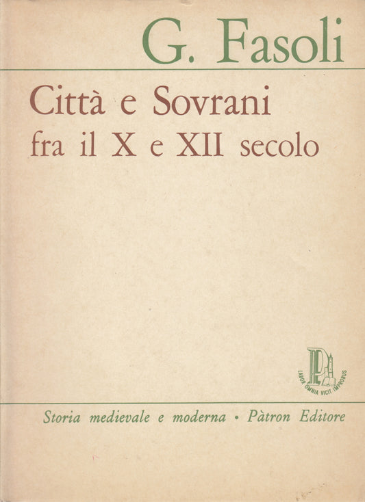 Citta' e Sovrani fra X e XII secolo - Fasoli - Padron Storia - 1a ed. - YFS329