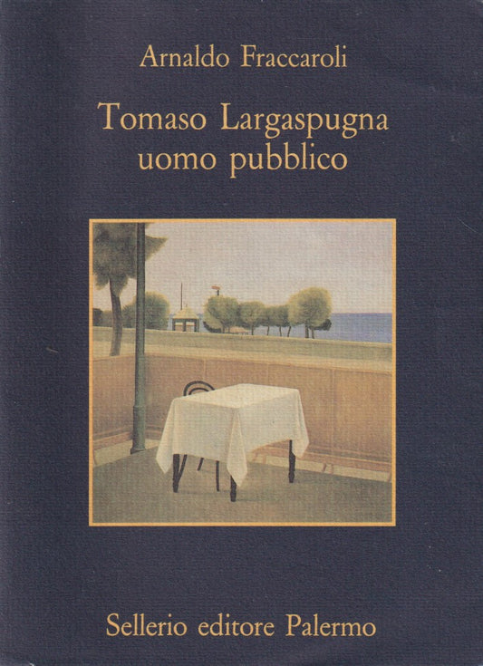 Tomaso Largaspugna uomo pubblico- Arnaldo Fraccaroli- Sellerio Memoria- 1a - XFS