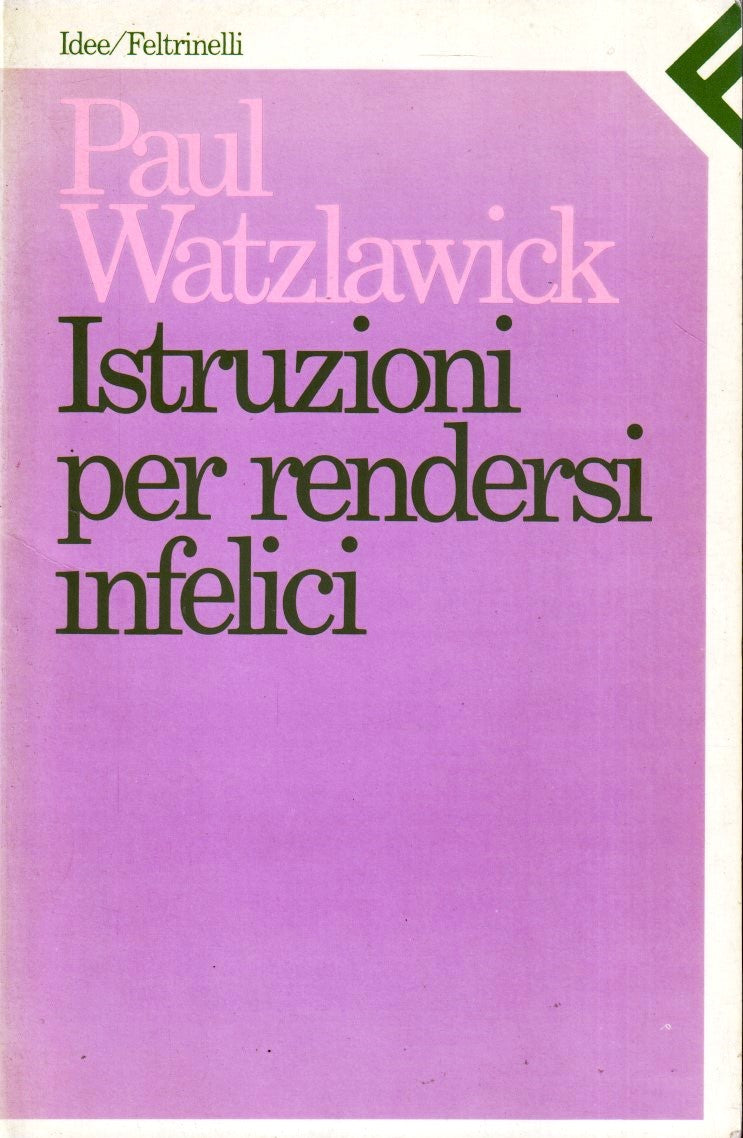 Istruzioni per rendersi infelici- Paul Watzlawick- Feltrinelli Idee- 1a ed.- XFS
