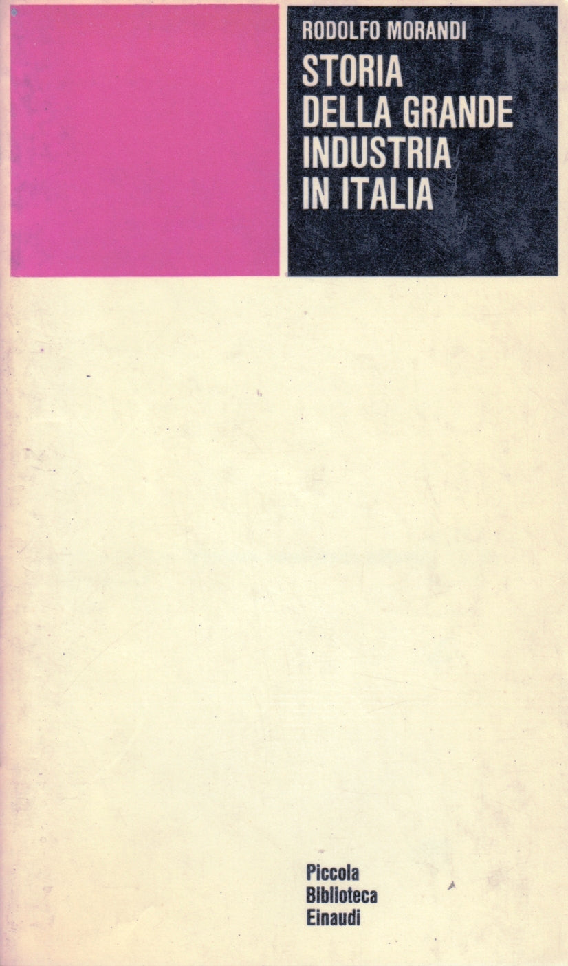 Storia della grande industria italiana - Rodolfo Morandi - Einaudi PBE - XFS