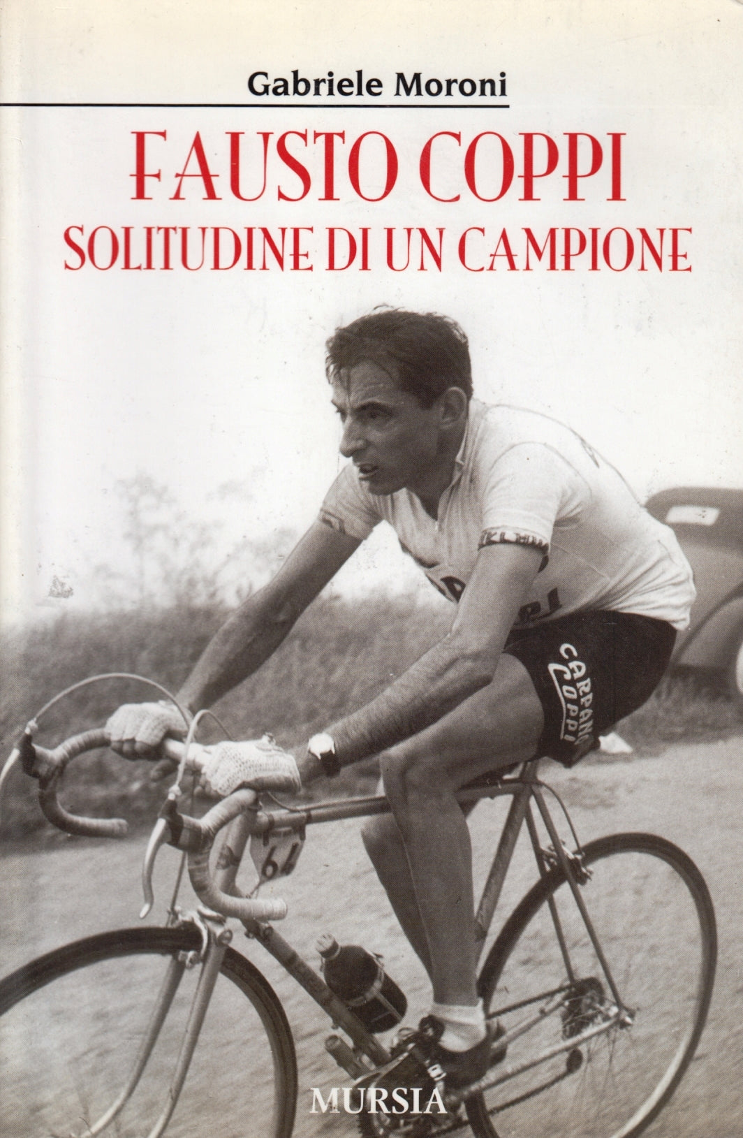 Fausto Coppi La solitudine di un campione- Gabriele Moroni- Mursia- ZFS69