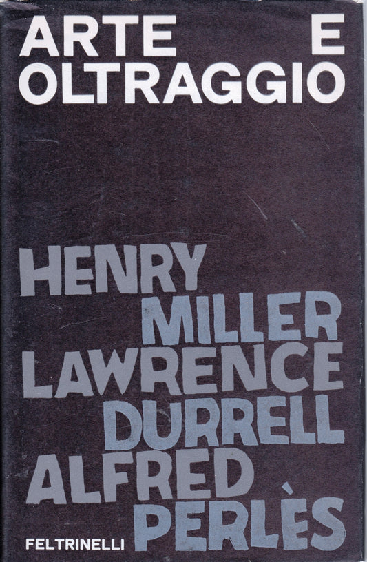 Arte e oltraggio - Miller Durrell Perles - Feltrinelli Epistolari - 1a ed. - XFS