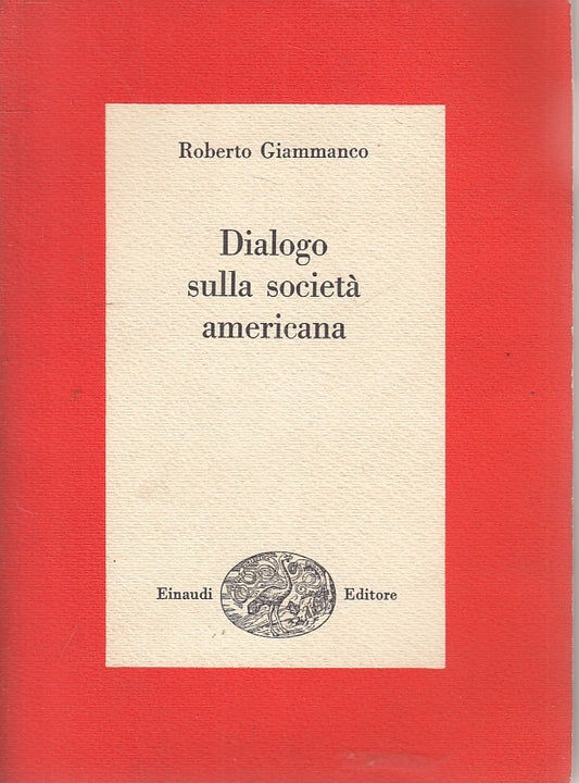 LS- DIALOGO SULLA SOCIETA' AMERICANA - GIAMMANCO - EINAUDI --- 1964 - B - YFS208