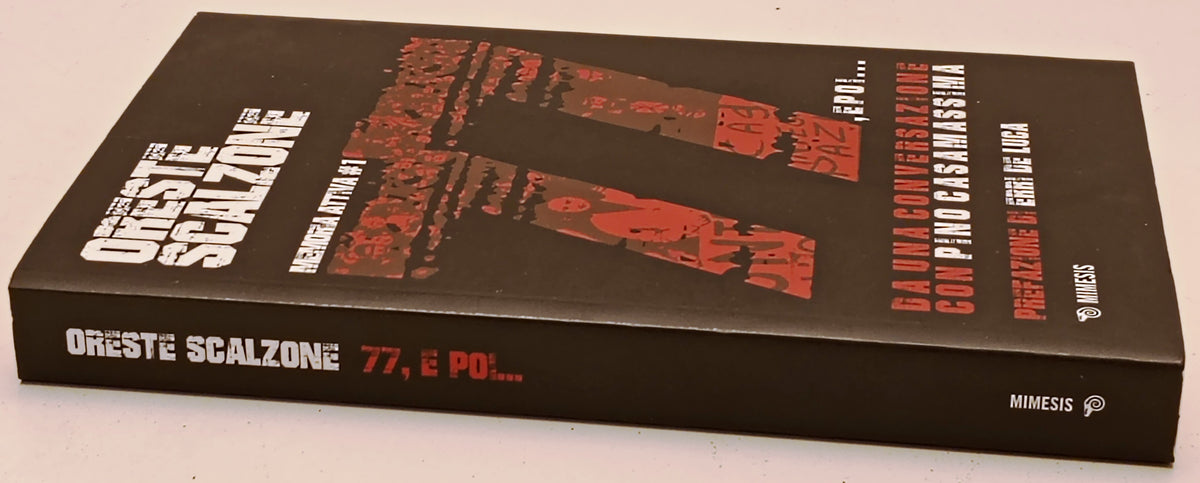 77 e poi... Pino Casamassima - Oreste Scalzone - Mimesis - 1a ed.- ZFS279