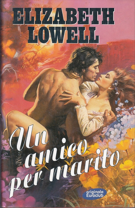 LN- UN AMICO PER MARITO - ELIZABETH LOWELL- ORIGINALE EUROCLUB--- 1998- CS- YFS3