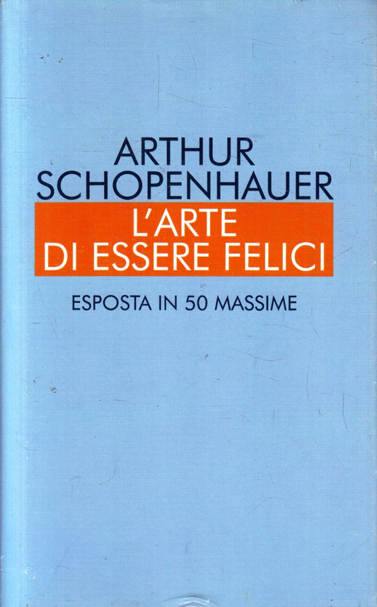 L'arte di essere felici in 50 massime - Arthur Schopenauer - Mondolibri- ZFS105