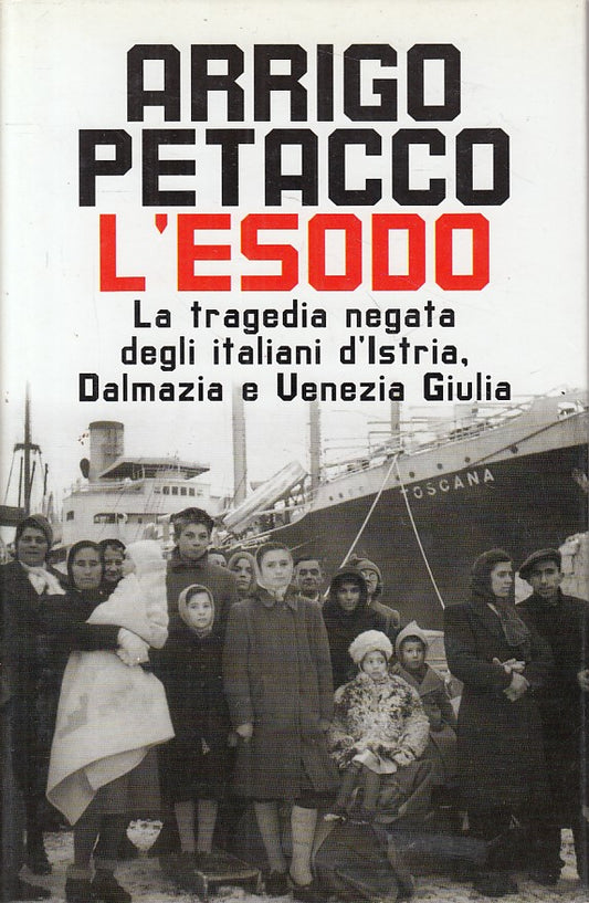 L'esodo Istria Dalmazia Venezia Giulia - Arrigo Petacco - Mondolibri - ZFS248