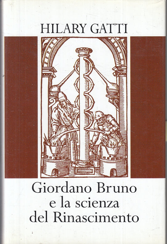 LN- GIORDANO BRUNO E LA SCIENZA DEL RINASCIMENTO- HILARY GATTI- 2001- CS- ZFS167