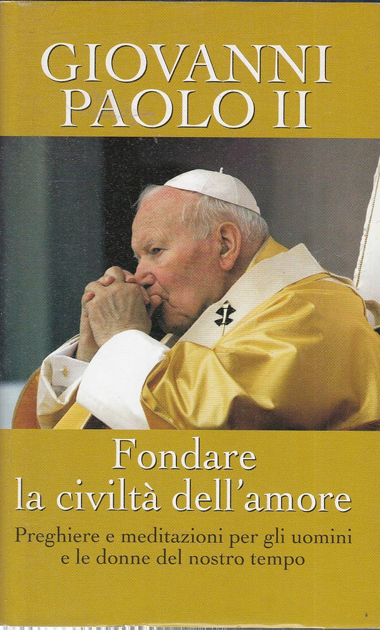 FONDARE LA CIVILTA' DELL'AMORE - GIOVANNI PAOLO II - MONDOLIBRI - CS- JXS77